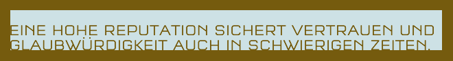 Eine hohe Reputation sichert Vertrauen und Glaubwürdigkeit auch in schwierigen Zeiten.